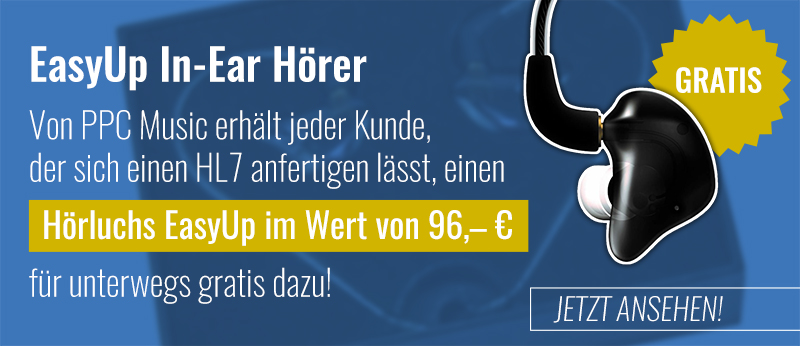 Gratis EasyUp In-Ear Hörer | Von PPC Music erhält jeder Kunde, der sich einen HL7 anfertigen lässt, einen Hörluchs EasyUp im Wert von 96,– € für unterwegs gratis dazu!